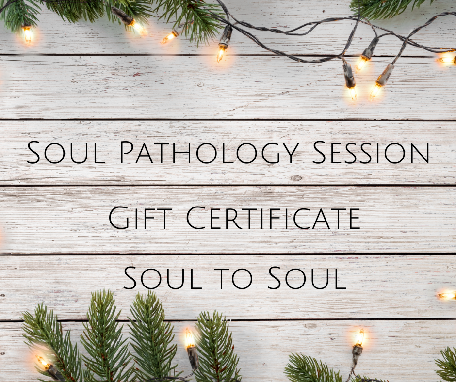 “Soul Pathology Session Gift Certificate” A gift, Soul to Soul.png